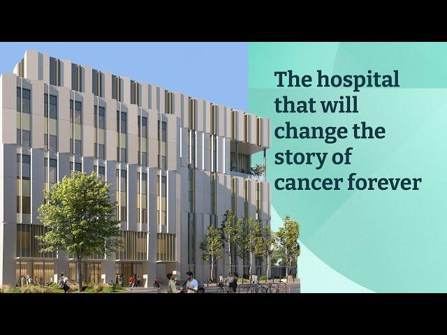 The hospital that will change the story of cancer forever