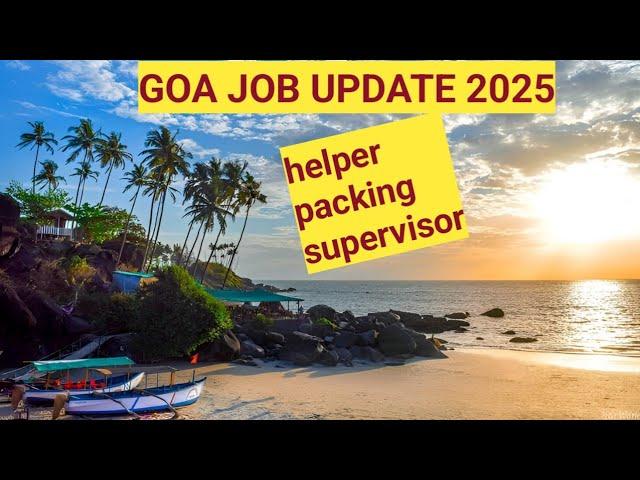 GOA JOB UPDATE 2025| HELPER PACKING SUPERVISOR JOBS|