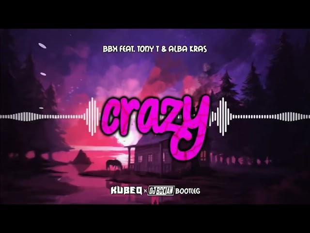 BBX feat. Tony T & Alba Kras - Crazy (KubeQ & DJ Bocian Bootleg) 2022