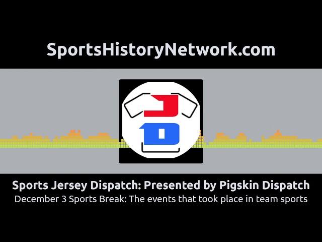 Sports Jersey Dispatch: Presented by Pigskin Dispatch - December 3 Sports Break: The events that...