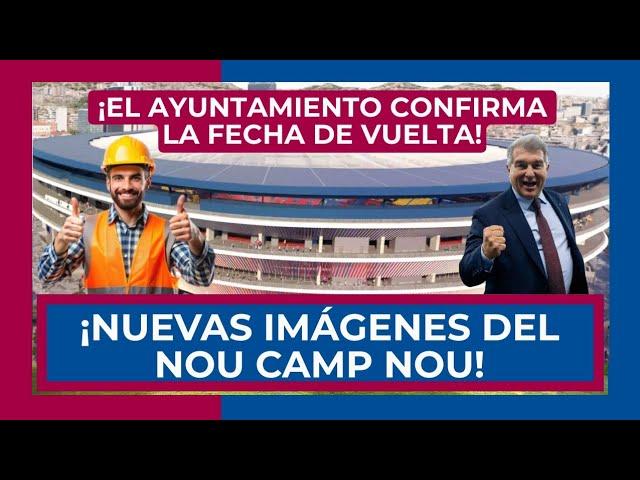  ¡NUEVAS IMÁGENES DE UN CAMP NOU ESPECTACULAR!  EL AYTO DE BARCELONA CONFIRMA LA FECHA DE VUELTA!