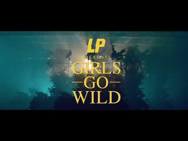 LP - Girls Go Wild (Official Music Video)