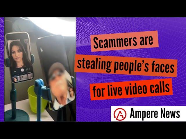 Scammers are stealing people's faces for live video calls