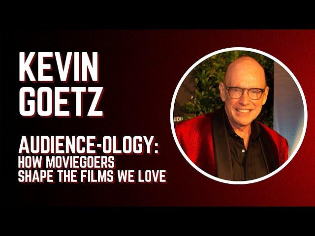 Kevin Goetz - AUDIENCE-OLOGY: How Moviegoers Shape the Films We Love