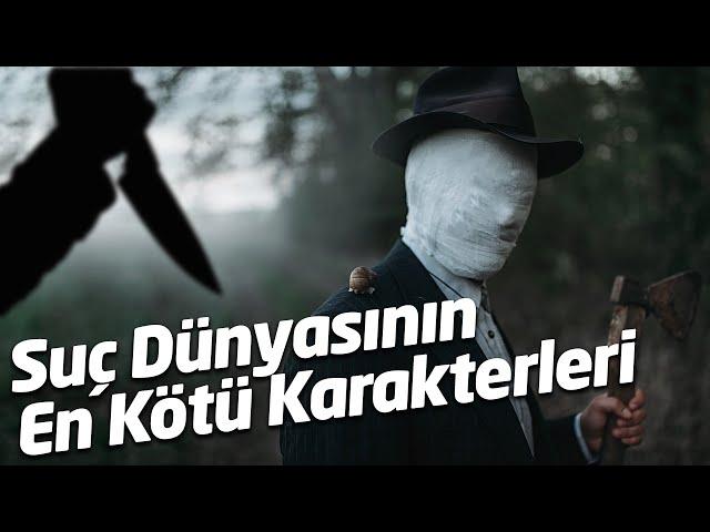 Suç Dünyasının En Kötü Karakterleri