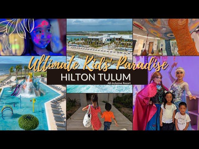 Ultimate Family Getaway - Unforgettable Hilton Tulum Kids Club Adventures and More!