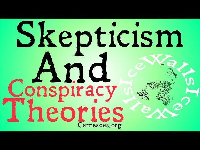 Skepticism and Conspiriacy Theories