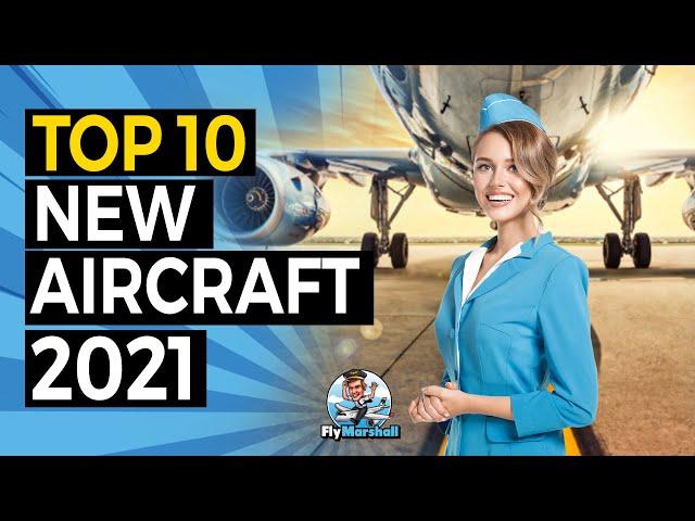 Top 10 NEW Aircraft | New Passenger Planes in 2021