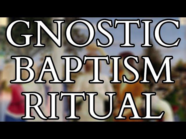 Gnostic Baptism Ritual from the Book of Jeu - Pistis Sophia - Nag Hammadi Library - Gnosticism