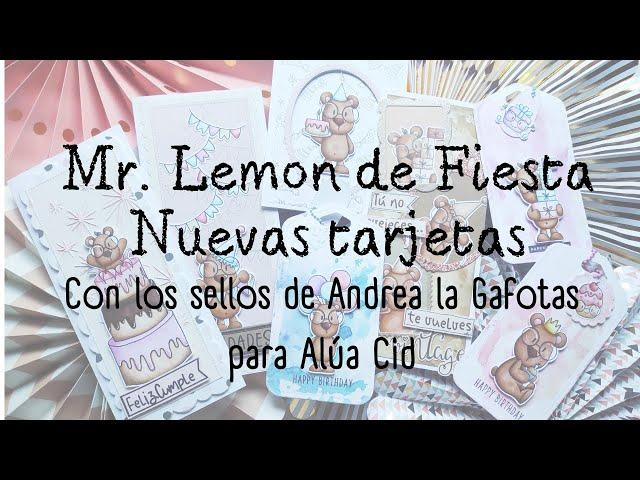 TARJETERÍA. Mr. LEMON de FIESTA. Los NUEVOS SELLOS de ANDREA la GAFOTAS para ALÚA CID.