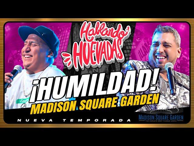 HABLANDO HUEVADAS - MADISON SQUARE GARDEN [HUMILDAD]