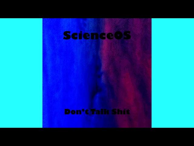 ScienceOS - Don't Talk Shit