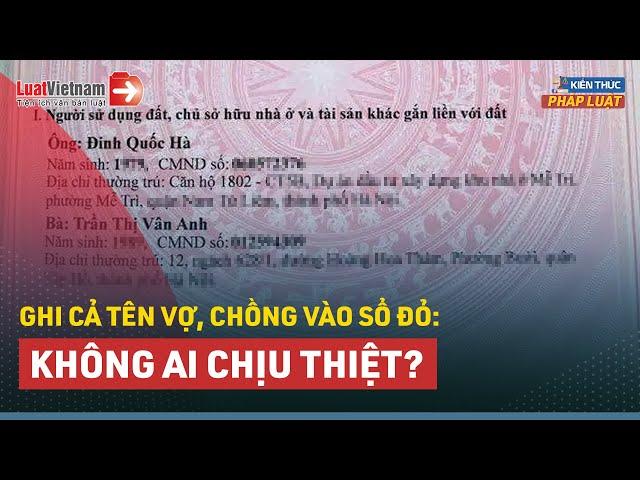 Sau 2025 Bắt Buộc Ghi Tên Cả Hai Vợ Chồng Vào Sổ Đỏ: Phải Không? | LuatVietnam