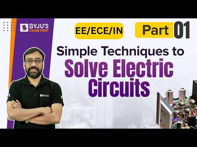 Simple Techniques to Solve Electrical Circuits | Network Theory | GATE EE/ECE/IN 2023 | BYJU'S GATE