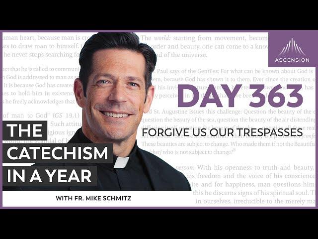 Day 363: Forgive Us Our Trespasses — The Catechism in a Year (with Fr. Mike Schmitz)