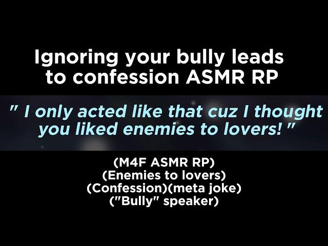 Ignoring your bully leads to confession (M4F ASMR RP)(Enemies to lovers)(Confession)