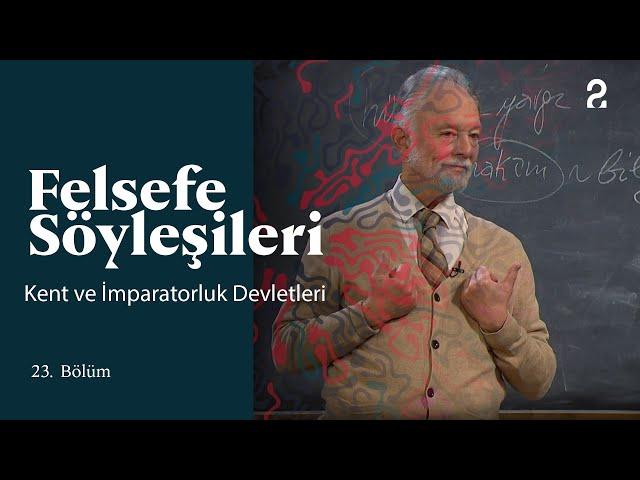 Teoman Duralı ile Felsefe Söyleşileri | Kent ve İmparatorluk Devletleri | 23. Bölüm @trt2