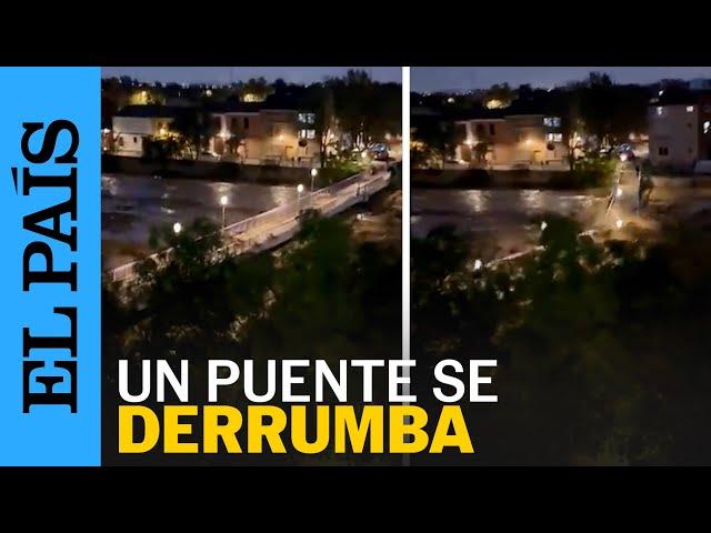 DANA VALENCIA | Un puente se derrumba en Picaña por la intensidad de las lluvias | EL PAÍS