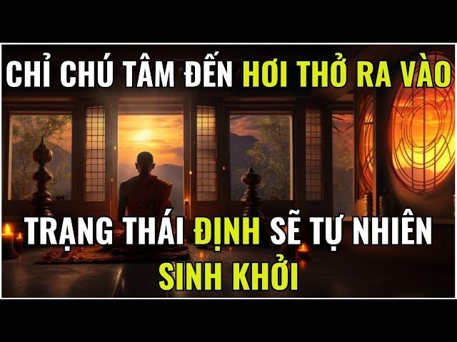 CHỈ CHÚ TÂM ĐẾN HƠI THỞ RA VÀO TRẠNG THÁI ĐỊNH SẼ TỰ NHIÊN SINH KHỞI