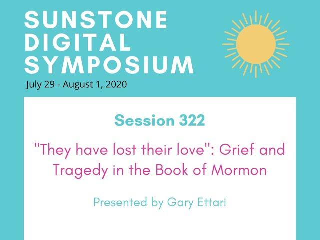 322 - "They have lost their love": Grief and Tragedy in the Book of Mormon