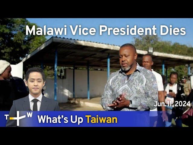 Malawi Vice President Dies, What's Up Taiwan – News at 20:00, June 11, 2024 | TaiwanPlus News