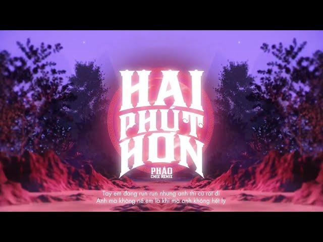 HAI PHÚT HƠN | PHÁO & CM1X | ORIGINAL MIX