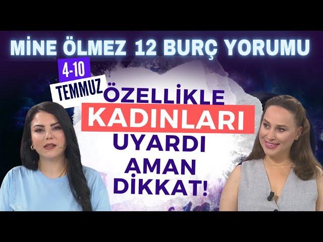 Özellikle kadınları uyardı aman dikkat! Mine Ölmez'den 4-10 Temmuz Haftası 12 burç yorumu!