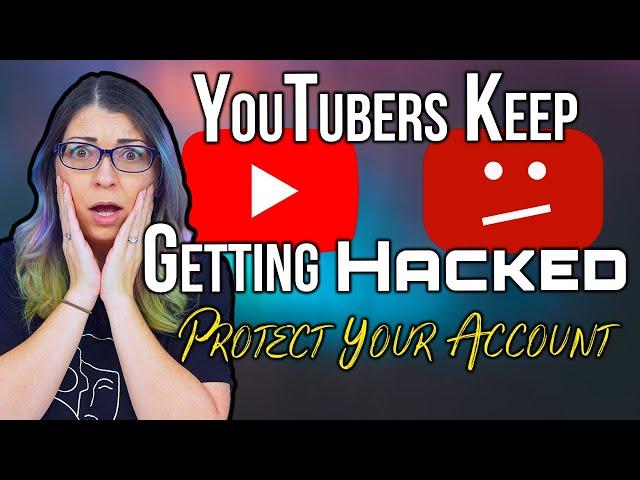 How Do YouTubers Get Hacked? 3 Tips to Secure Your Account