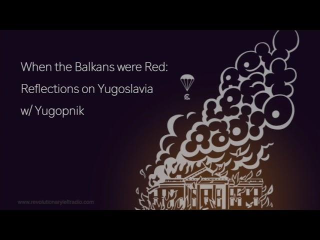 When the Balkans were Red: Reflections on Yugoslavia w: Yugopnik