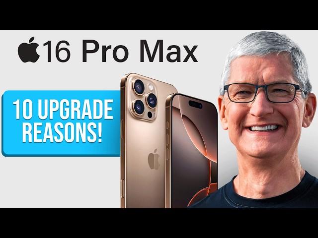 iPhone 16 Pro Max - Top 10 REASONS TO UPGRADE!!