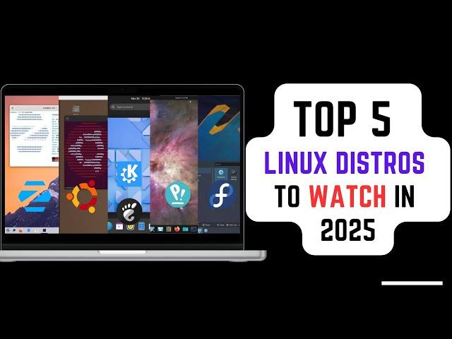 Top 5 Linux Distros to Watch in 2025