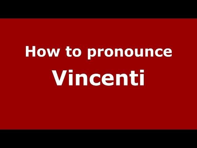 How to Pronounce Vincenti - PronounceNames.com