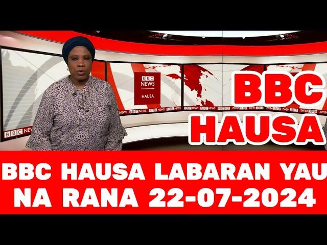 BBC HAUSA LABARAN YAU NA RANA 22-07-2024 #bbchausa #rfihausa #labaranyau #voahausa #labaranduniya
