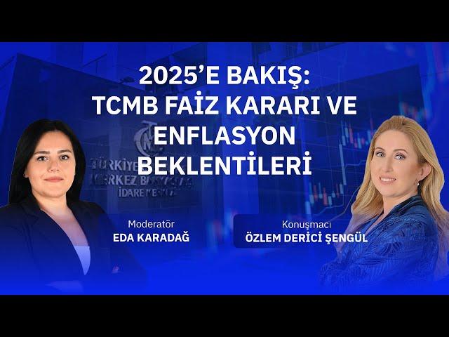 2025’e Bakış: TCMB Faiz Kararı ve Enflasyon Beklentileri