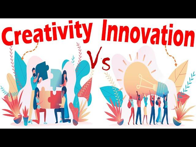 Differences between Creativity and Innovation.