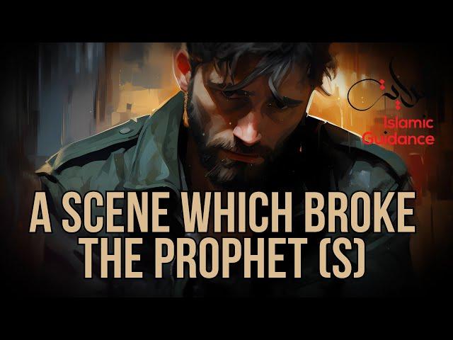 A Scene Which Broke The Prophet (S)