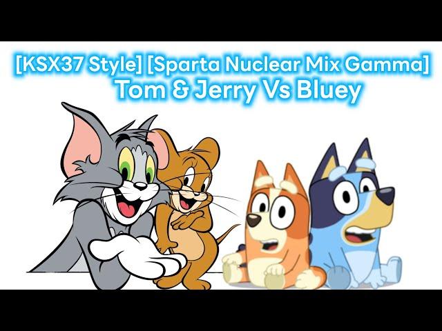 [KSX37 Style] [Sparta Nuclear Mix Gamma] Tom & Jerry Vs. Bluey