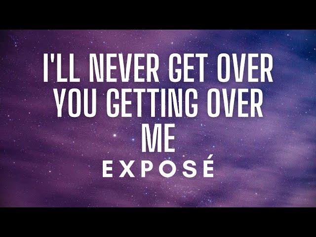 Exposé- I'll Never Get Over You Getting Over Me (Lyrics)