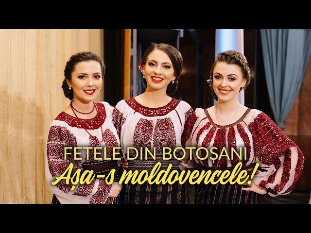  FETELE DIN BOTOȘANI  -  AȘA-S MOLDOVENCELE