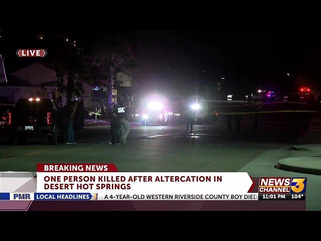 One person killed after altercation in Desert Hot Springs