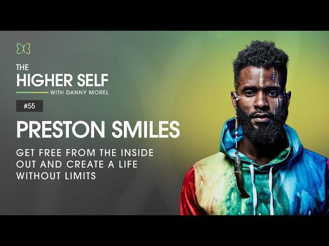 Live from the Inside Out and Create a Life Without Limits | Preston Smiles | The Higher Self #55