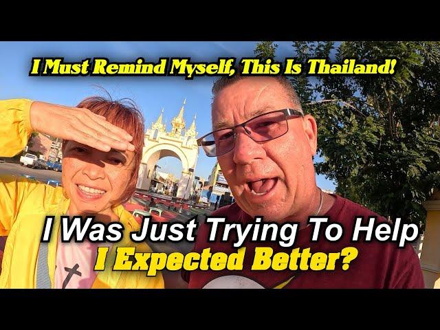 I was only trying to help. This is Thailand! I was expecting Better!