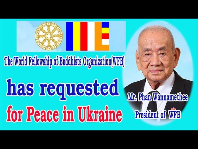 The World Fellowship of Buddhists Organization  (WFB) has requested for Peace in Ukraine