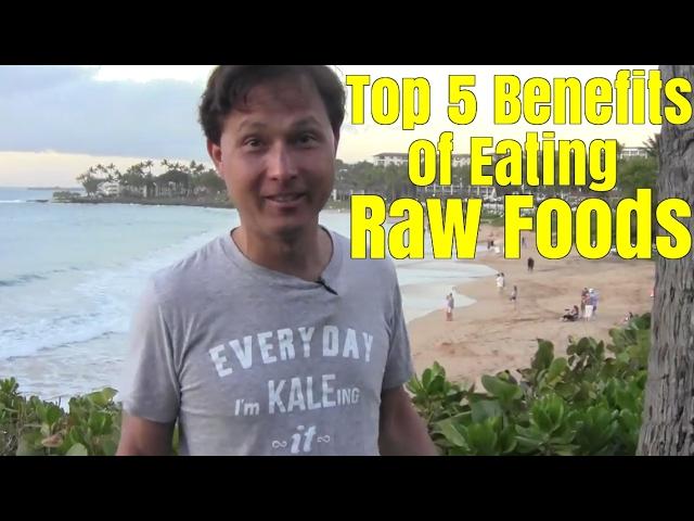 Top 5 Benefits of Eating Raw Foods
