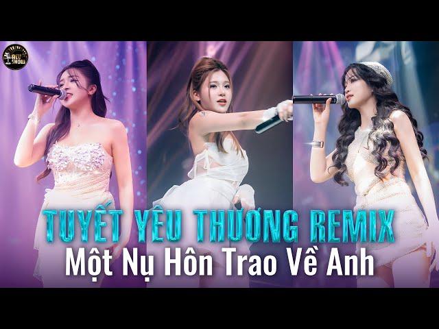 MASHUP 5 IN 1  - TUYẾT YÊU THƯƠNG REMIX - Một Nụ Hôn Trao Về Anh Sẽ Không Như Bông Tuyết Tàn...