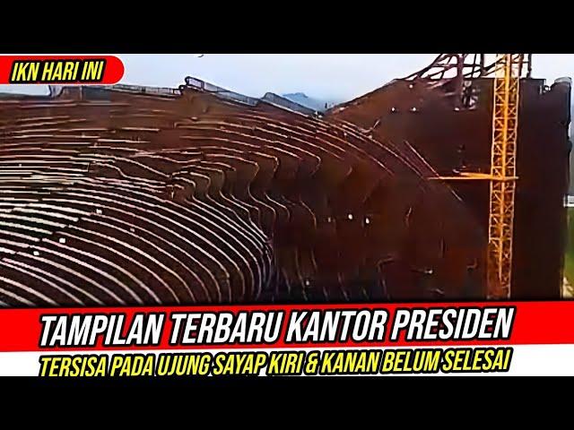 IKN HARI INI‼️Tampilan Terkini Bilah Garuda "Kantor Presiden" Yang Sudah Terpasang