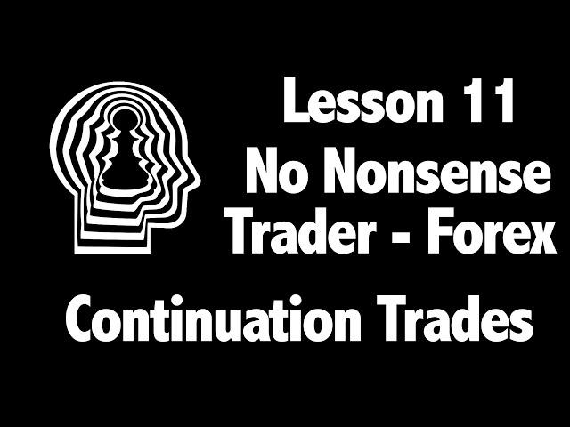 Lesson 11 - Continuation Trades - How to trade them using the No Nonsense Forex Method