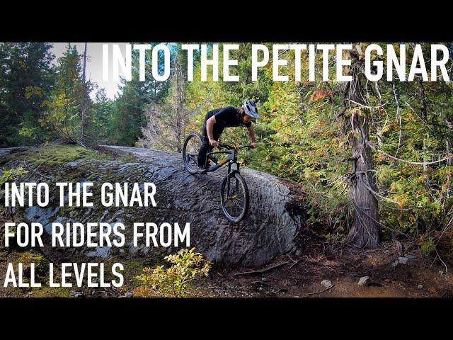 INTO THE PETITE GNAR - 99er - MTB TIPS FOR ALL LEVELS !!