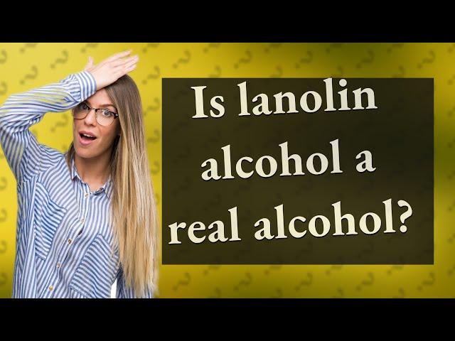 Is lanolin alcohol a real alcohol?