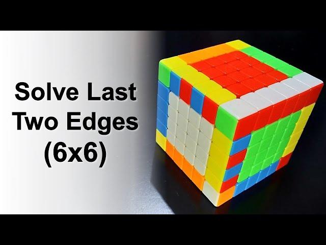 How to Solve Last Two Edges in a 6x6 Rubik’s Cube